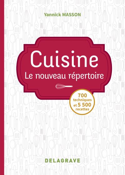 Cuisine : le nouveau répertoire : 700 techniques et 5.500 recettes