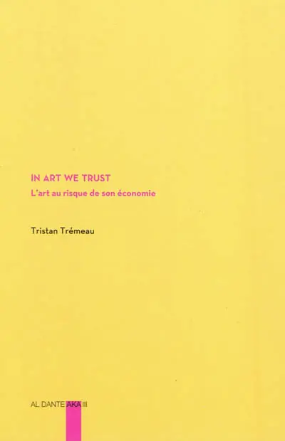In art we trust : l'art au risque de son économie