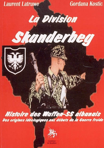 La division Skanderbeg : histoire des Waffen-SS albanais des origines idéologiques aux débuts de la guerre froide