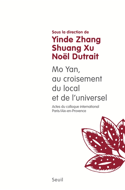 Mo Yan, au croisement du local et de l'universel : actes du colloque international de Paris et Aix-en-Provence, octobre 2013 et septembre 2014