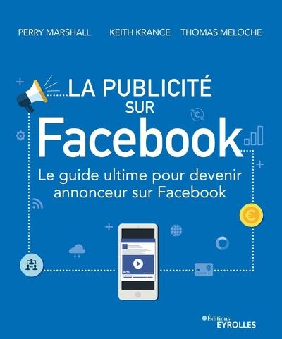 La publicité sur Facebook : le guide ultime pour devenir annonceur sur Facebook