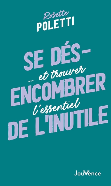 Se désencombrer de l'inutile... : et trouver l'essentiel