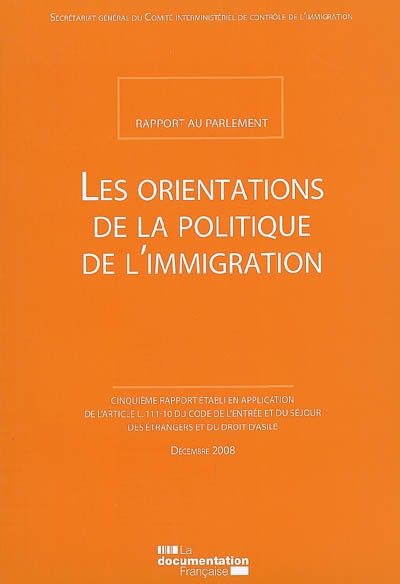 Les orientations de la politique de l'immigration : rapport au Parlement : cinquième rapport établi en application de l'article L.111-10 du code de l'entrée et du séjour des étrangers et du droit d'asile