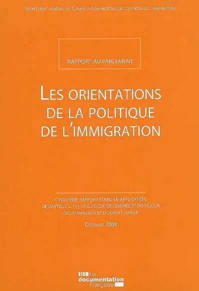 Les orientations de la politique de l'immigration : rapport au Parlement : cinquième rapport établi en application de l'article L.111-10 du code de l'entrée et du séjour des étrangers et du droit d'asile