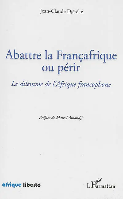 Abattre la Françafrique ou périr : le dilemme de l'Afrique francophone