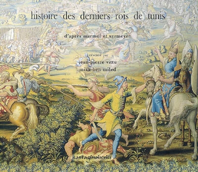 Histoire des derniers rois de Tunis : du malheur des Hafçides, de la prise de Tunis par Charles Quint..., de Kheyr-ed-Din Barberousse, Darghut..., et autres valeureux raïs