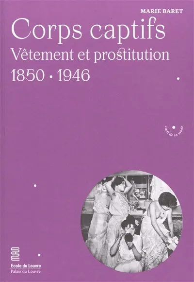 Corps captifs : vêtement et prostitution : 1850-1946