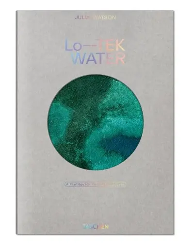 Lo-TEK water : a field guide for TEKnology
