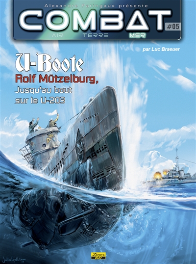 Combat : air, terre, mer. U-Boote. Vol. 5. Rolf Mützelburg, jusqu'au bout sur le U-203
