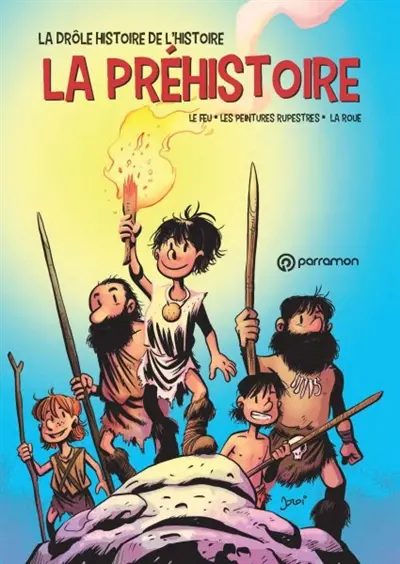 La drôle histoire de l'histoire. Vol. 1. La préhistoire : le feu, les peintures rupestres, la roue