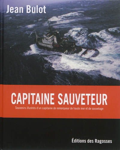 Capitaine sauveteur : souvenirs illustrés d'un capitaine de remorqueur de haute mer et de sauvetage