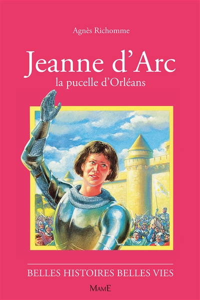 Jeanne d'Arc : la pucelle d'Orléans - Agnès Richomme