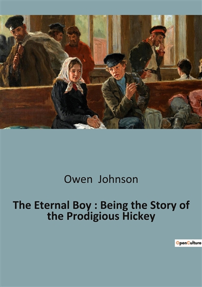 The Eternal Boy : Being the Story of the Prodigious Hickey