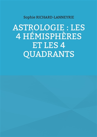 Astrologie : les 4 hémisphères et les 4 quadrants
