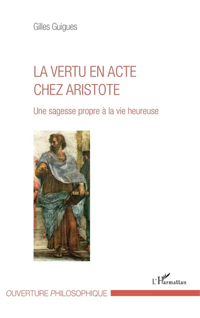 La vertu en acte chez Aristote : une sagesse propre à la vie heureuse