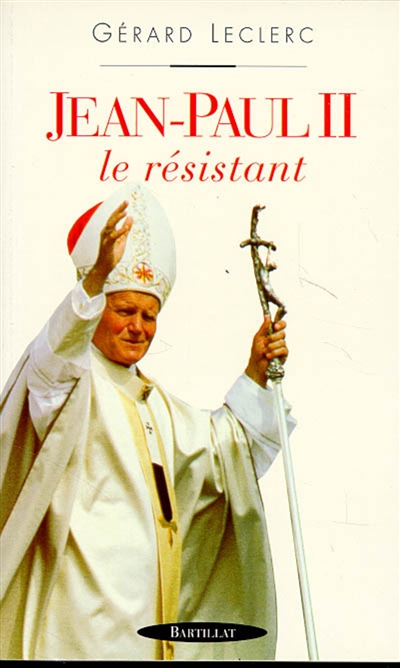 Jean-Paul II : le résistant
