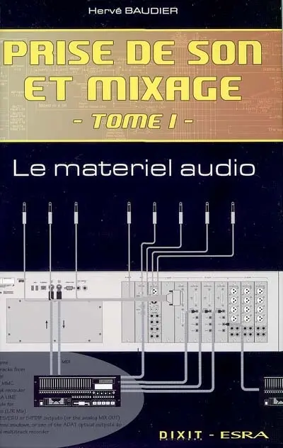 Prise de son et mixage. Vol. 1. Le matériel audio