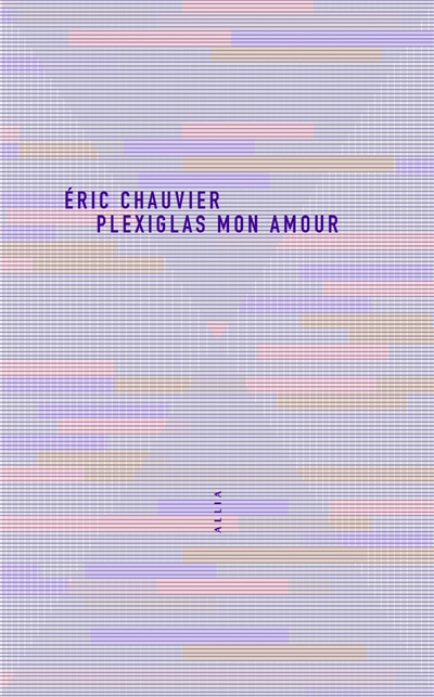 Plexiglas mon amour — Éric Chauvier