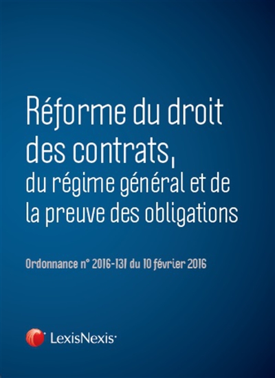 Réforme du droit des contrats, du régime général et de la preuve des obligations : ordonnance n° 2016-131 du 10 février 2016