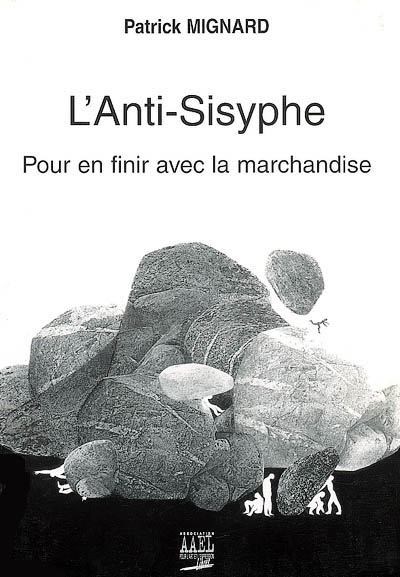 L'anti-Sisyphe : pour en finir avec la marchandise