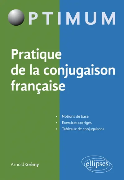 Pratique de la conjugaison française : notions de base, exercices de corrigés, tableaux de conjugaisons