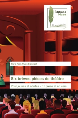 Six brèves pièces de théâtre : Pour jeunes et adultes : En prose et en vers
