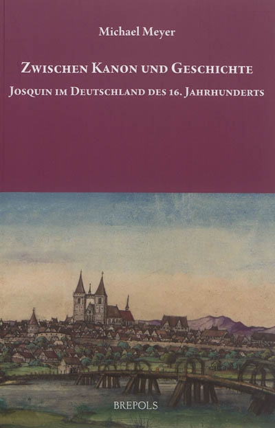 Zwischen Kanon und Geschichte : Josquin im Deutschland des 16. Jahrhunderts