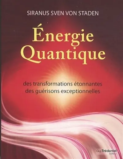 Energie quantique : des transformations étonnantes, des guérisons exceptionnelles