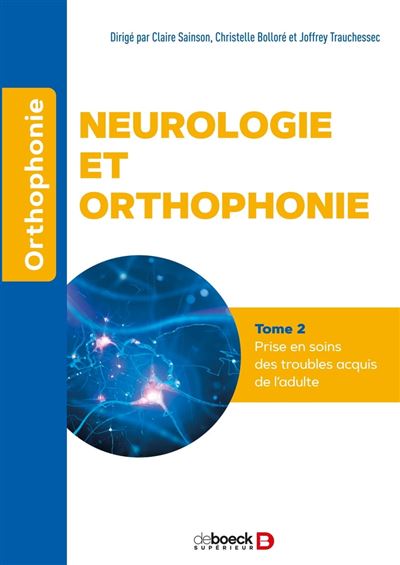 Neurologie et orthophonie. Vol. 2. Prise en soins des troubles acquis de l'adulte