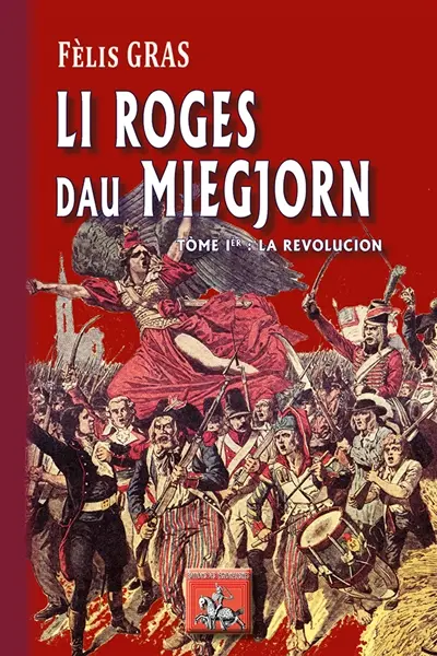 Li roges du Miegjorn. Vol. 1. La Revolucion : roman istoric
