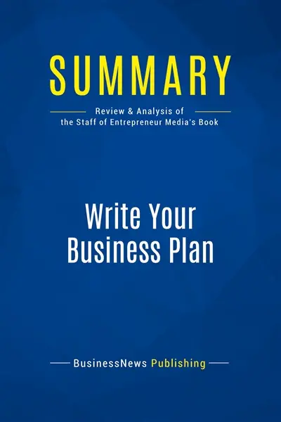 Summary : Write Your Business Plan : Review and Analysis of the Staff of Entrepreneur's Media's Book