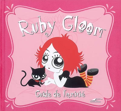 Ruby Gloom. Guide de l'amitié