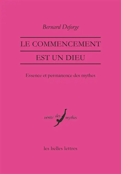Le commencement est un dieu : essence et permanence des mythes
