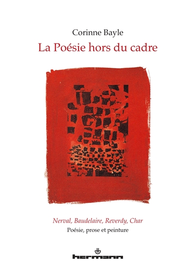La poésie hors du cadre : Nerval, Baudelaire, Reverdy, Char : poésie, prose et peinture