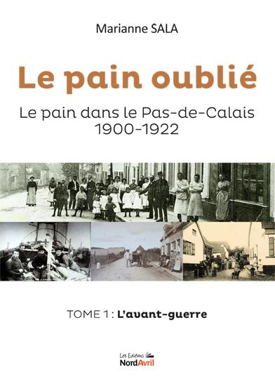 Le pain oublié : le pain dans le Pas-de-Calais, 1900-1922. Vol. 1. L'avant-guerre