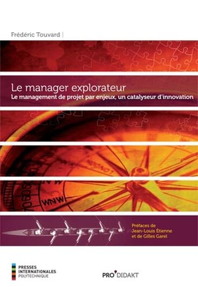 Le manager explorateur : le management de projet par enjeux, un catalyseur d'innovation