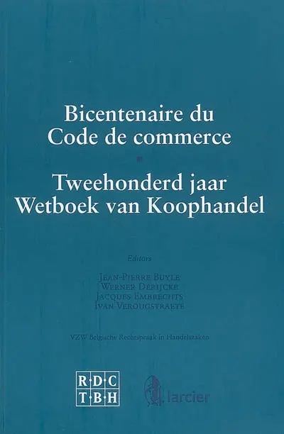 Bicentenaire du Code de commerce. Tweehonderd jaar Wetboek van Koophandel