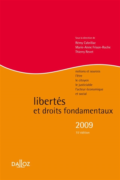 Libertés et droits fondamentaux 2009 : notions et sources, l'être, le citoyen, le justiciable, l'acteur économique et social
