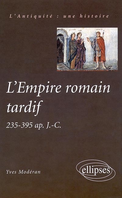 L'Empire romain tardif : 235-395 apr. J.-C.
