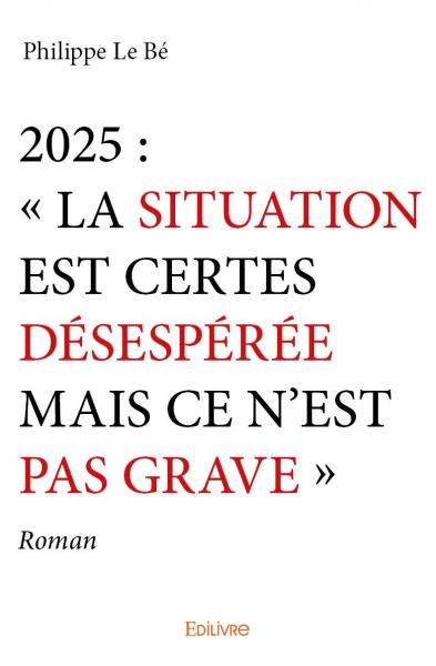 2025 : « la situation est certes désespérée mais ce n'est pas grave » : Roman