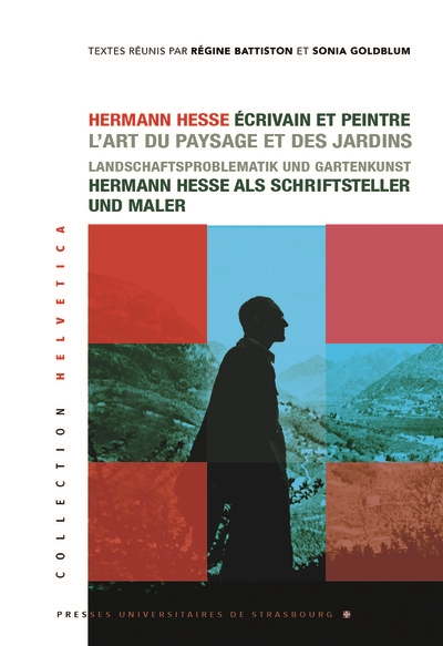 Hermann Hesse, écrivain et peintre : l'art du paysage et des jardins. Hermann Hesse als Schriftsteller und Maler : Landschaftsproblematik und Gartenkunst