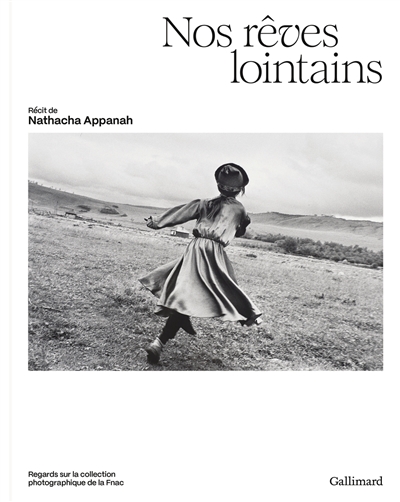 Nos rêves lointains : regards sur la collection photographique de la Fnac