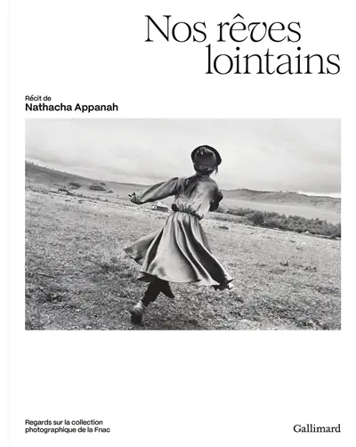 Nos rêves lointains : regards sur la collection photographique de la Fnac