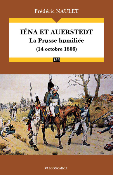 Iéna et Auerstedt : la Prusse humiliée : 14 octobre 1806