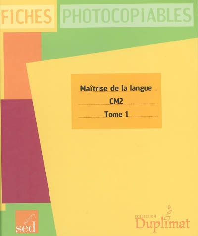 Maîtrise de la langue, CM2 : fiches photocopiables : tome 1