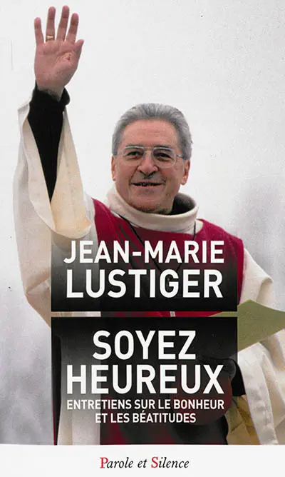Soyez heureux : entretiens sur le bonheur et les béatitudes