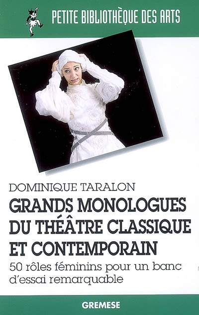 Grands monologues du théâtre classique et contemporain. 50 rôles féminins pour un banc d'essai remarquable