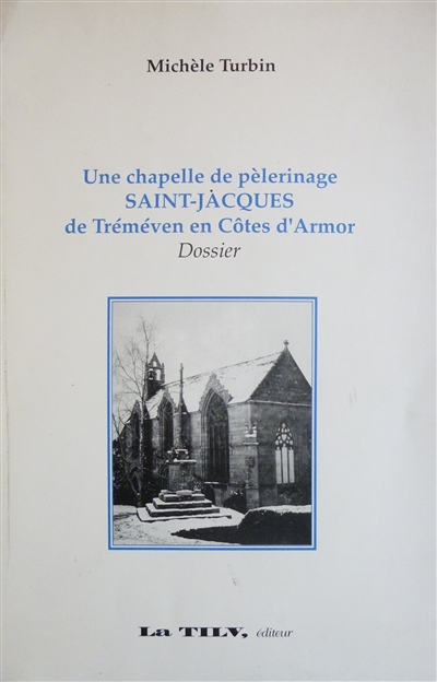 Une chapelle de pèlerinage, Saint-Jacques de Tréméven en Côtes-d'Armor : dossier