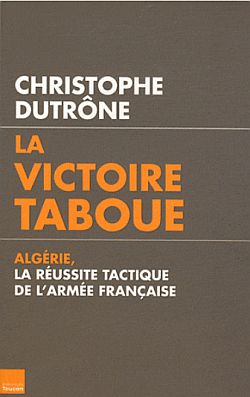 La victoire taboue : Algérie, la réussite tactique de l'armée française