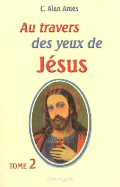Au travers des yeux de Jésus. Vol. 2. Au travers des yeux de Jésus
